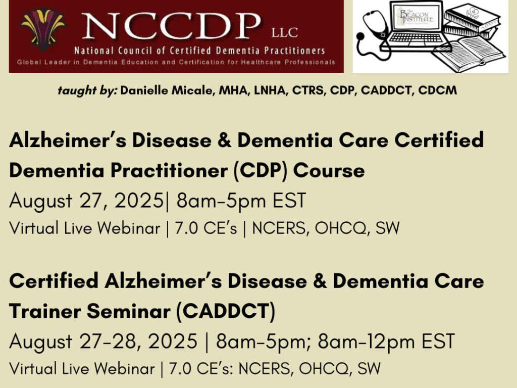 Alzheimer's Disease and Dementia Care Course CDP. August 27th 8am-5pm est. Virtual Live Webinar. 7 Credits. Certified Alzheimer's Disease and Dementia Care Trainer Seminar CADDCT August 27-28 2025 8am to 5pm and 8 am to 12p